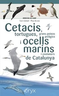 CETACIS, TORTUGUES, GRANS PEIXOS PELÀGICS I OCELLS MARINS I COSTANERS DE CATALUNYA | 9788490349441 | LLOBET FRANÇOIS , TONI/ARCOS XX, PEP