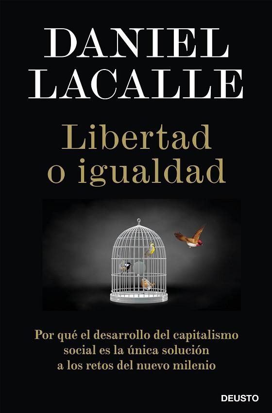 LIBERTAD O IGUALDAD. POR QUÉ EL DESARROLLO DEL CAPITALISMO SOCIAL ES LA ÚNICA SOLUCIÓN A LOS RETOS DEL NUEVO MMILENIO | 9788423431465 | LACALLE, DANIEL