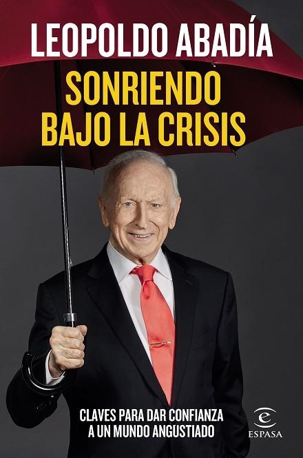 SONRIENDO BAJO LA CRISIS. CLAVES PARA DAR CONFIANZA A UN MUNDO ANGUSTIADO | 9788467060218 | ABADÍA, LEOPOLDO