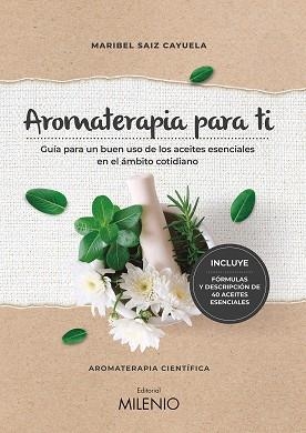 AROMATERAPIA PARA TI. GUÍA PARA UN BUEN USO DE LOS ACEITES ESENCIALES EN EL ÁMBITO COTIDIANO | 9788497439022 | SAIZ CAYUELA, MARIBEL