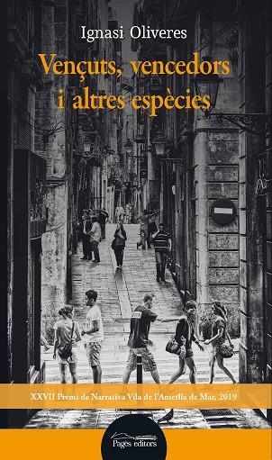 VENÇUTS, VENCEDORS I ALTRES ESPÈCIES (XXVII PREMI NARRATIVA VILA AMETLLA DE MAR 2019) | 9788413031736 | OLIVERES BOADELLA, IGNASI