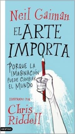 EL ARTE IMPORTA. PORQUE LA IMAGINACION PUEDE CAMBIAR EL MUNDO | 9788423357246 | GAIMAN, NEIL