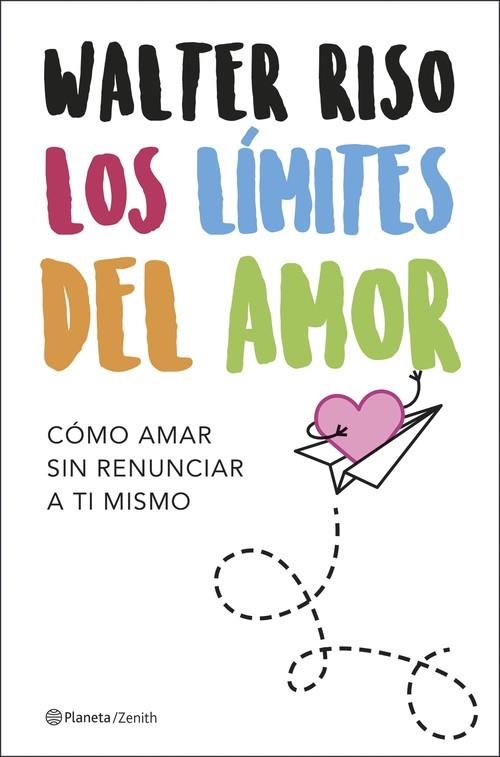 LOS LÍMITES DEL AMOR. CÓMO AMAR SIN RENUNCIAR A TI MISMO | 9788408208105 | RISO, WALTER