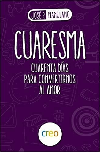 CUARESMA CUARENTA DIAS PARA CONVERTIRNOS AL AMOR | 9788494939327 | MANGLANO,JOSE PEDRO