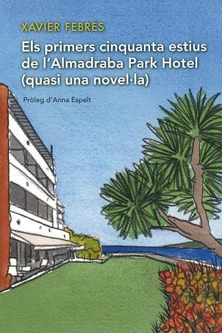 ELS PRIMERS CINQUANTA ESTIUS DE L'ALMADRABA PARK HOTEL (QUASI UNA NOVEL.LA) | 9788412102659 | FEBRES,XAVIER