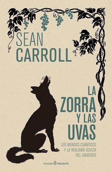 LA ZORRA Y LAS UVAS.LOS MUNDOS CUANTICOS Y LA REALIDAD OCULTA DEL UNIVERSO | 9788412138313 | CARROLL, SEAN