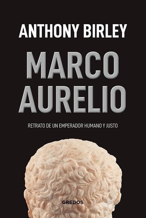 MARCO AURELIO. RETRATO DE UN EMPERADOR HUMANO Y JUSTO | 9788424938420 | BIRLEY ANTHONY