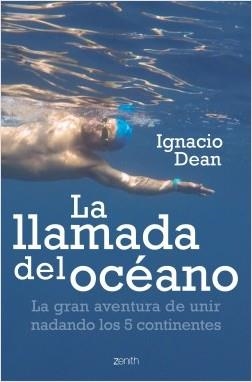 LA LLAMADA DEL OCÉANO. LA GRAN AVENTURA DE UNIR NADANDO LOS 5 CONTINENTES | 9788408224600 | DEAN, IGNACIO