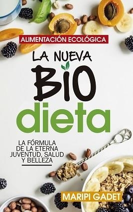 ALIMENTACIÓN ECOLÓGICA: LA NUEVA BIODIETA. LA FORMULA DE LA ETERNA JUVENTUD, SALUD Y BELLEZA | 9788417828387 | GADET CASTAÑO, MARIPI