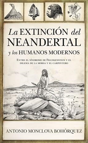 LA EXTINCIÓN DEL NEANDERTAL Y LOS HUMANOS MODERNOS. ENTRE EL SÍNDROME DE FRANKENSTEIN Y EL DILEMA DE LA MORSA Y EL CARPINTERO | 9788418089633 | ANTONIO MONCLOVA BOHÓRQUEZ