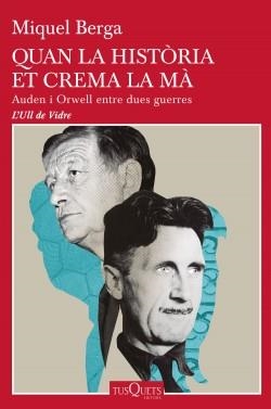 QUAN LA HISTÒRIA ET CREMA LA MÀ. AUDEN I ORWELL ENTRE DUES GUERRES | 9788490668085 | BERGA, MIQUEL