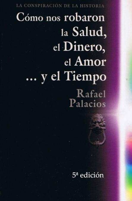 CÓMO NOS ROBARON LA SALUD, EL DINERO, EL AMOR Y EL TIEMPO | 9788483523056 | PALACIOS, RAFAEL