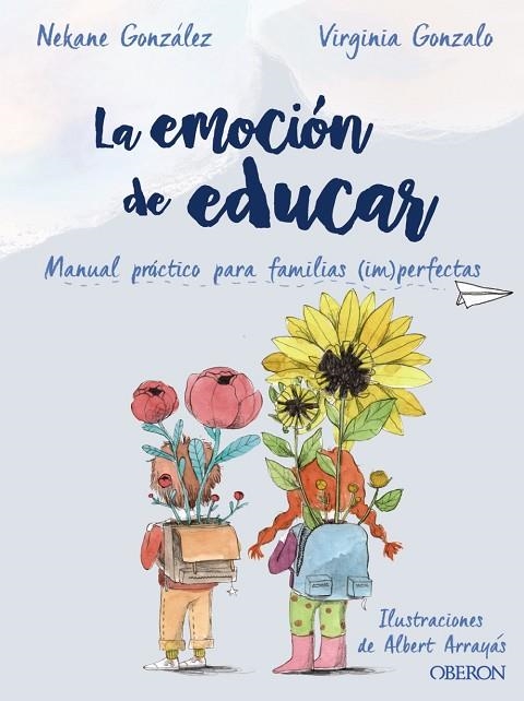 LA EMOCIÓN DE EDUCAR. MANUAL PRÁCTICO PARA FAMILIAS (IM)PERFECTAS | 9788441542457 | GONZÁLEZ MORALES, NEKANE/GONZALO RIVAS, VIRGINIA