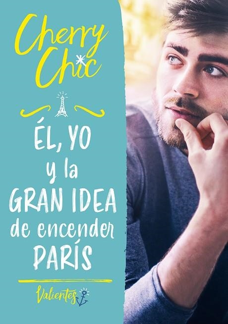 ÉL, YO Y LA GRAN IDEA DE ENCENDER PARÍS. VALIENTES 2 | 9788418038693 | CHERRY CHIC,