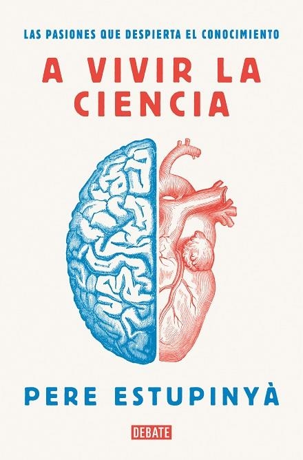 A VIVIR LA CIENCIA. LAS PASIONES QUE DESPIERTA EL CONOCIMIENTO | 9788418006586 | ESTUPINYÀ, PERE