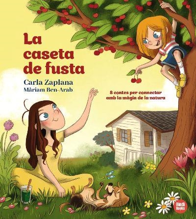 LA CASETA DE FUSTA. 8 CONTES PER CONNECTAR AMB LA MAGIA DE LA NATURA | 9788412108064 | ZAPLANA, CARLA