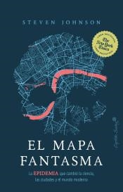 EL MAPA FANTASMA. LA EPIDEMIA QUE CAMBIO LA CIENCIA, LAS CIUDADES Y EL MUNDO MODERNO | 9788412197907 | JOHNSON, STEVEN