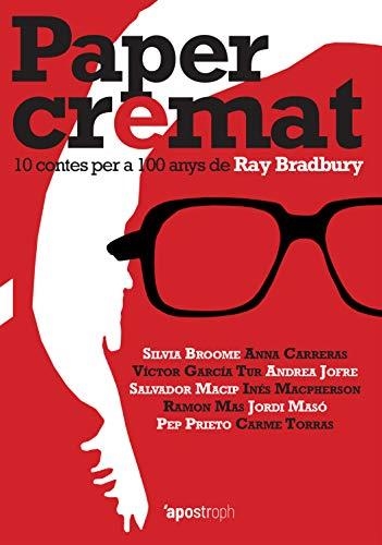 PAPER CREMAT. 10 CONTES PER A 100 ANYS DE RAY BRADBURY | 9788494990045 | BROOME, SILVIA/CARRERAS, ANNA/GARCÍA TUR, VÍCTOR/JOFRE, ANDREA/MACIP, SALVADOR/MACPHERSON, INÉS/MAS,