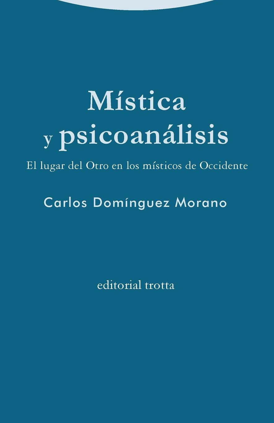 MÍSTICA Y PSICOANÁLISIS. EL LUGAR DEL OTRO EN LOS MÍSTICOS DE OCCIDENTE | 9788498798272 | DOMÍNGUEZ MORANO, CARLOS