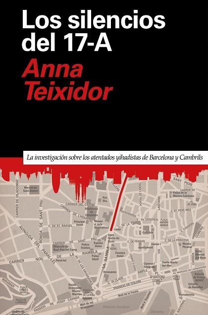 LOS SILENCIOS DEL 17-A. LA INVESTIGACION SOBREE LOS ATENTADOS YIHADISTAS DE BARCELONA Y CAMBRILS | 9788418011078 | TEIXIDOR, ANNA