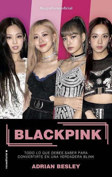 BLACKPINK. TODO LO QUE DEBES SABER PARA CONVERTIRTE EN UNA VERDADERA BLINK | 9788417968014 | BESLEY, ADRIAN