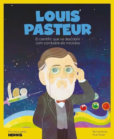 LOUIS PASTEUR. EL CIENTIFIC QUE VA DESCOBRIR COM COMBATRE ELS MICROBIS | 9788413610023