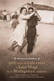 500 ANYS DE VIDA RURAL A SANT MAGÍ DE LA BRUFAGANYA I ENTORNS. PONTILS, VALLDEPERES, VALLESPINOSA, SANTA PERPETUA DE GAIA, VILADEPERDIUS, MONTALEGRE. | 9788490349540 | RUMBAU SERRA, MONTSERRAT