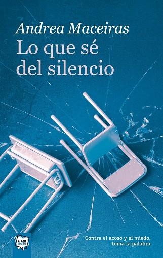 LO QUE SÉ DEL SILENCIO. CONTRA EL ACOSO Y EL MIEDO, TOMA LA PALABRA | 9788491423607 | MACEIRAS LAFUENTE, ANDREA