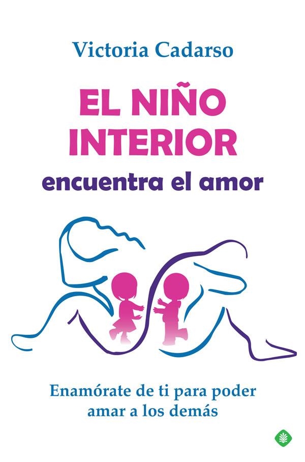 EL NIÑO INTERIOR ENCUENTRA EL AMOR. ENAMÓRATE DE TI PARA PODER AMAR A LOS DEMÁS | 9788491648314 | CADARSO, VICTORIA