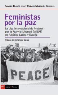 FEMINISTAS POR LA PAZ. LA LIGA INTERNACIONAL DE MUJERES POR LA PAZ Y LA LIBERTAD (WILPF) EN AMERICA LATINA Y ESPAÑA | 9788498889529 | SANDRA BLASCO Y CARMEN MAGALLON