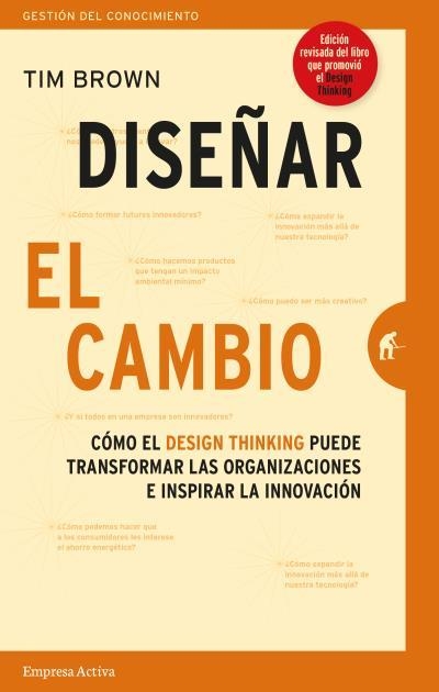 DISEÑAR EL CAMBIO. CÓMO EL DESIGN THINKING TRANSFORMA ORGANIZACIONES E INSPIRA LA INNOVACIÓN | 9788416997268 | BROWN, TIM