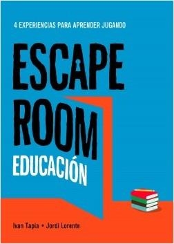 ESCAPE ROOM EDUCACIÓN. 4 EXPERIENCIAS PARA APRENDER JUGANDO | 9788417858896 | TAPIA, IVAN/LORENTE, JORDI