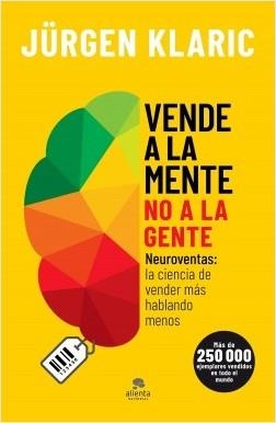 VENDE A LA MENTE, NO A LA GENTE. NEUROVENTAS: LA CIENCIA DE VENDER MÁS HABLANDO MENOS | 9788413440255 | KLARIC, JÜRGEN