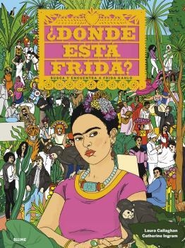 ¿DÓNDE ESTÁ FRIDA? BUSCA Y ENCUENTRA A FRID KAHLO | 9788418075360 | INGRAM, CATHERINE / CALLAGHAN, LAURA