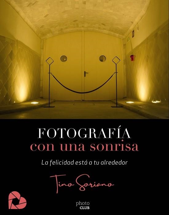 FOTOGRAFÍA CON UNA SONRISA. LA FELICIDAD ESTÁ A TU ALREDEDOR | 9788441542655 | SORIANO, TINO