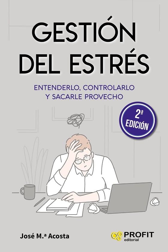 GESTIÓN DEL ESTRÉS. ENTENDERLO, CONTROLARLO Y SACARLE PROVECHO | 9788417942595 | ACOSTA VERA, JOSÉ MARÍA