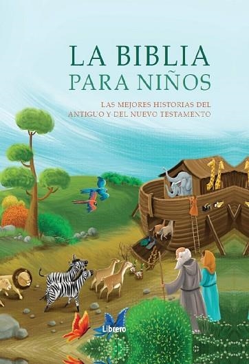 BIBLIA PARA NIÑOS. LAS MEJORES HISTORIAS DEL ANTIGUO Y DEL NUEVO TESTAMENTO | 9789463594608