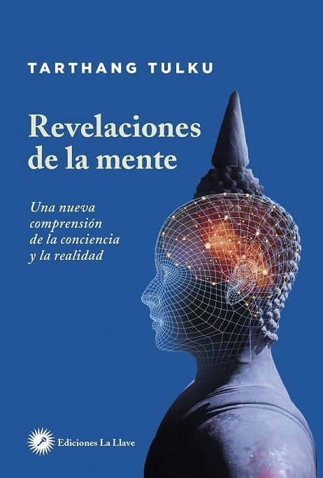 REVELACIONES DE LA MENTE. UNA NUEVA COMPRENSION DE LA CONCIENCIA Y LA REALIDAD | 9788416145744 | TULKU,TULKU