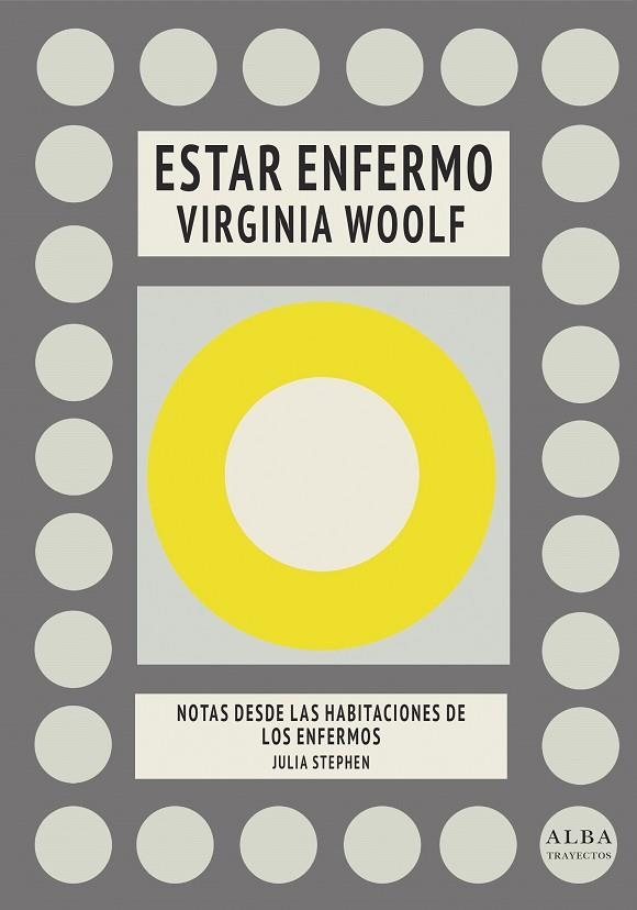 ESTAR ENFERMO / NOTAS DESDE LAS HABITACIONES DE LOS ENFERMOS | 9788490655184 | WOOLF, VIRGINIA/STEPHEN, JULIA