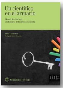 UN CIENTÍFICO EN EL ARMARIO. PÍO DEL RÍO HORTEGA Y LA HISTORIA DE LA CIENCIA ESPAÑOLA | 9788412159837 | LÁZARO REAL, ELENA