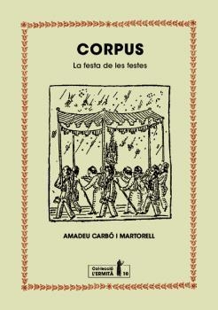 CORPUS. LA FESTA DE LES FESTES | 9788494447396 | CARBÓ I MARTORELL, AMADEU