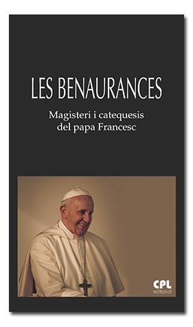 LES BENAURANCES.MAGISTERI I CATEQUESIS DEL PAPA FRANCESC | 9788491653394 | FRANCESC, PAPA