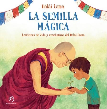 LA SEMILLA MÁGICA. LECCIONES DE VIDA Y ENSEÑANZAS DEL DALAI LAMA | 9788418128097 | DALÁI LAMA