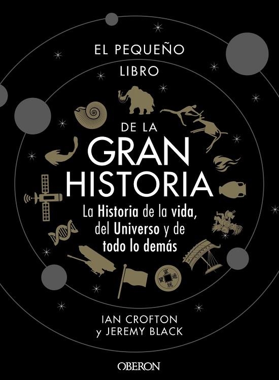 EL PEQUEÑO LIBRO DE LA GRAN HISTORIA. LA HISTORIA DE LA VIDA, DEL UNIVERSO Y DE TODO LO DEMAS | 9788441542549 | CROFTON, IAN/BLACK, JEREMY