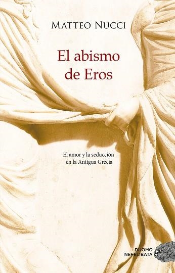 EL ABISMO DE EROS. EL AMOR Y LA SEDUCCIÓN EN LA ANTIGUA GRECIA | 9788417761554 | NUCCI, MATTEO