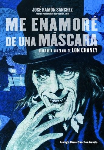 ME ENAMORE DE UNA MASCARA. BIOGRAFIA NOVELADA DE LON CHANEY | 9788415606451 | SANCHEZ, JOSE RAMON