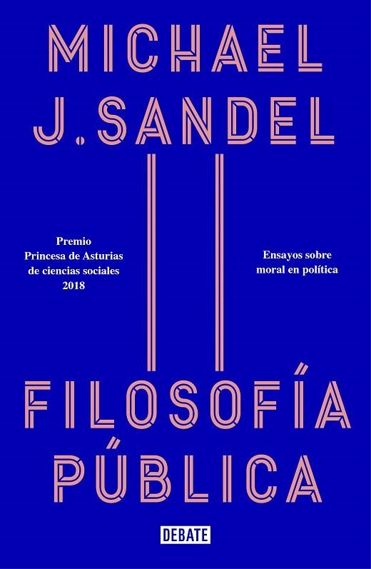 FILOSOFÍA PÚBLICA. ENSAYOS SOBRE MORAL EN POLITICA | 9788418006012 | SANDEL, MICHAEL J.