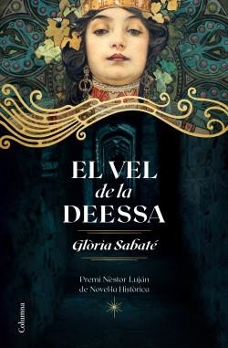 EL VEL DE LA DEESSA. PREMI NESTOR LUJAN DE NOVEL.LA HISTORICA 2020 | 9788466426671 | SABATÉ, GLÒRIA