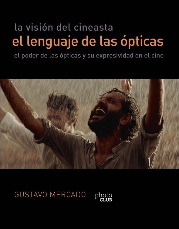 LA VISIÓN DEL CINEASTA. EL LENGUAJE DE LAS ÓPTICAS. EL PODER DE LAS OPTICAS Y SU EXPRESIVIDAD EN EL CINE | 9788441542310 | MERCADO, GUSTAVO