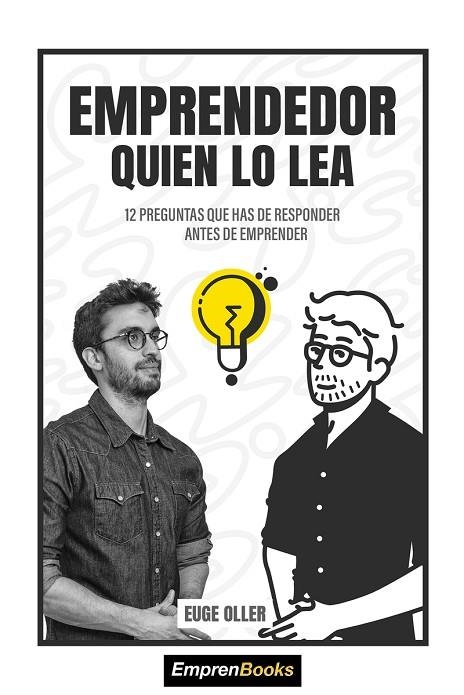 EMPRENDEDOR QUIEN LO LEA. 12 PREGUNTAS QUE HAS DE RESPONDER ANTES DE EMPRENDER | 9788417932145 | OLLER EUGE